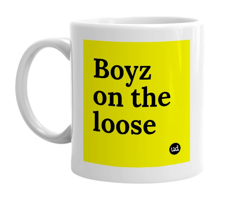 White mug with 'Boyz on the loose' in bold black letters