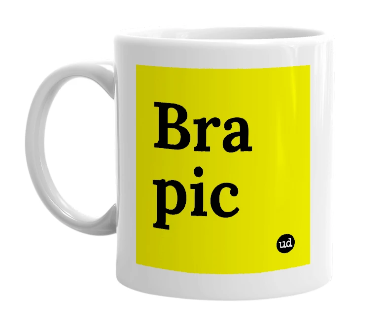 White mug with 'Bra pic' in bold black letters