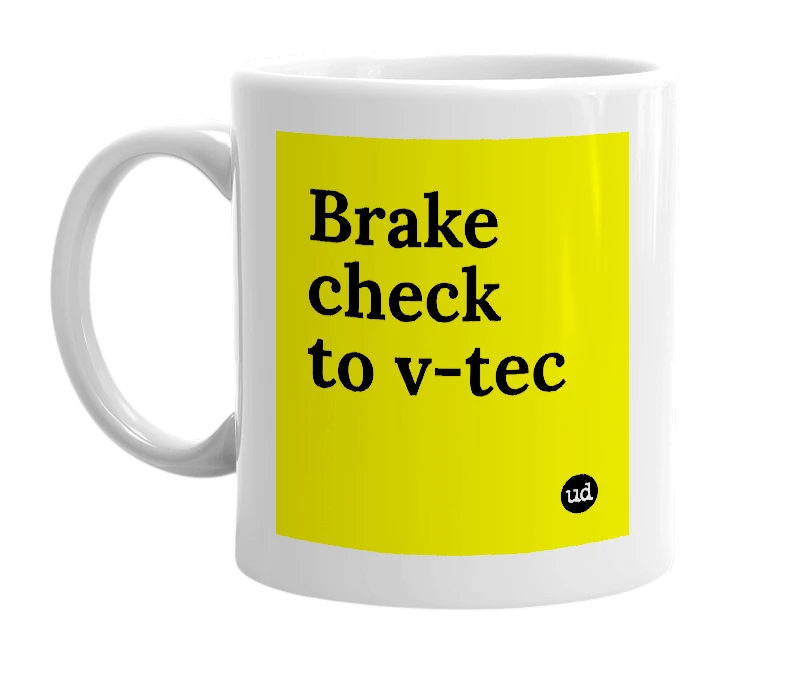 White mug with 'Brake check to v-tec' in bold black letters