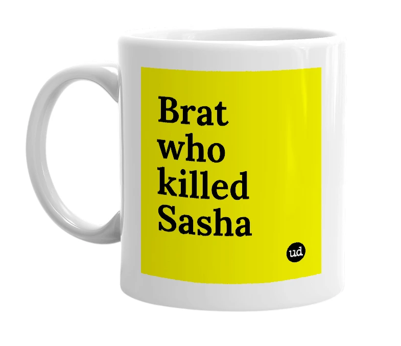 White mug with 'Brat who killed Sasha' in bold black letters