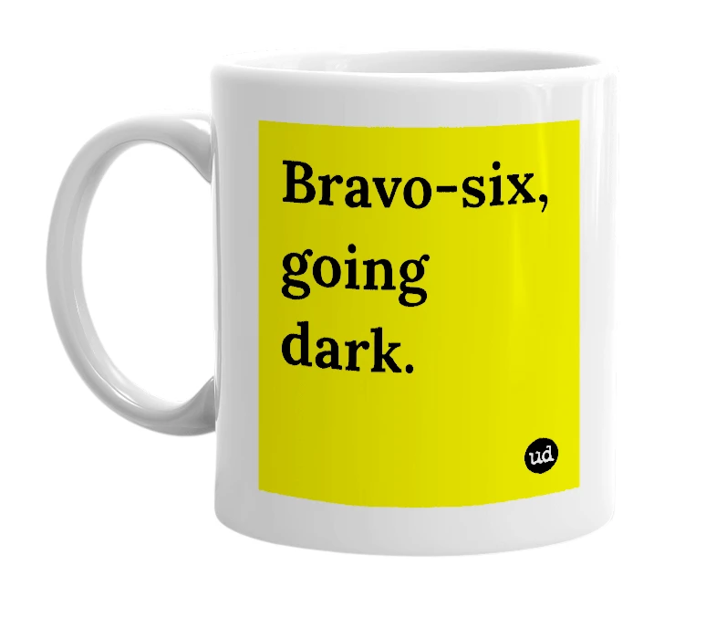 White mug with 'Bravo-six, going dark.' in bold black letters