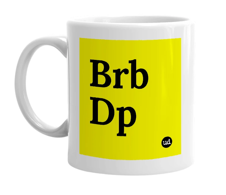 White mug with 'Brb Dp' in bold black letters