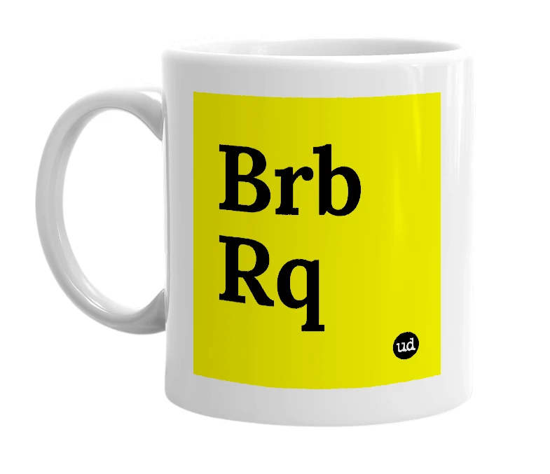 White mug with 'Brb Rq' in bold black letters