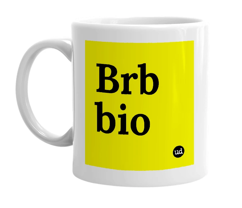 White mug with 'Brb bio' in bold black letters