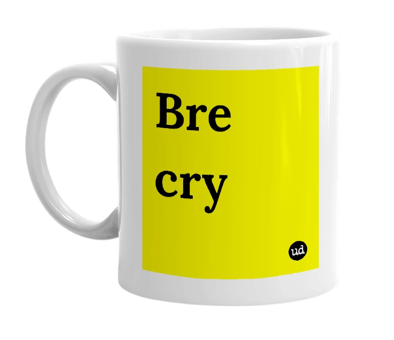 White mug with 'Bre cry' in bold black letters