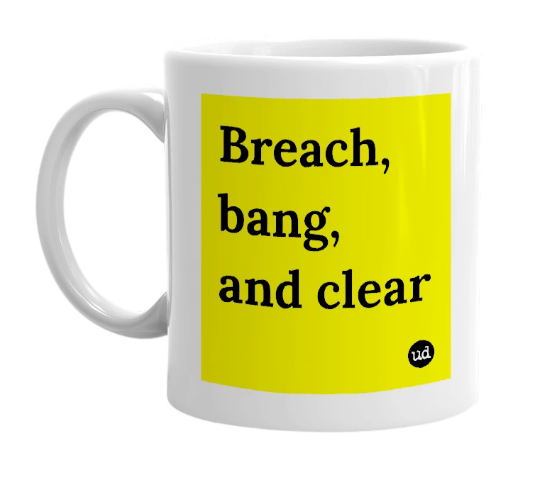 White mug with 'Breach, bang, and clear' in bold black letters