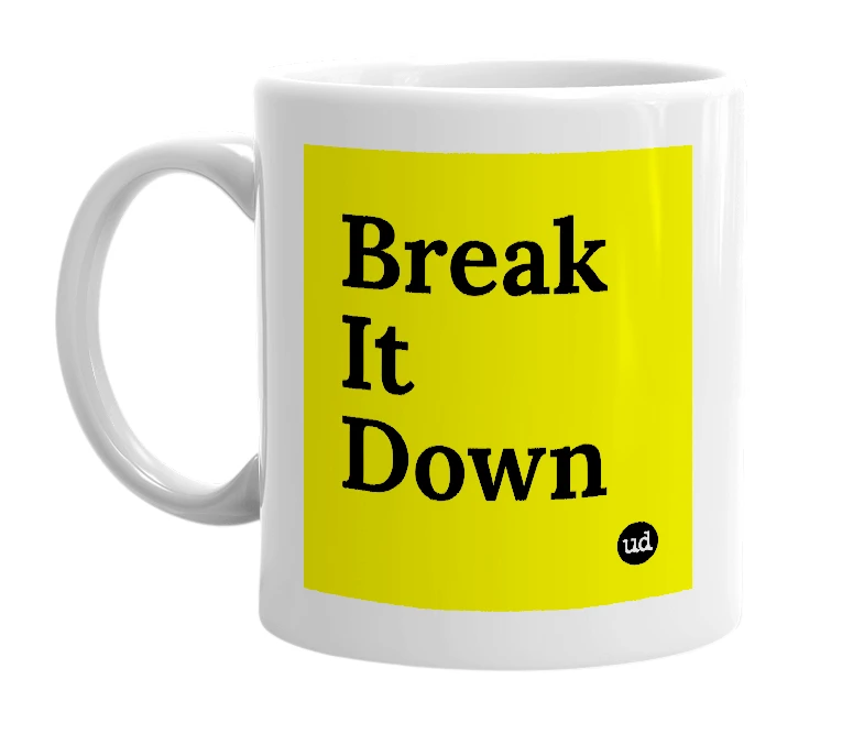 White mug with 'Break It Down' in bold black letters