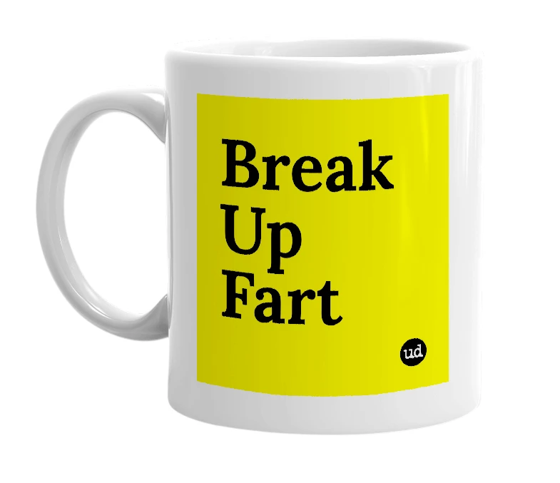 White mug with 'Break Up Fart' in bold black letters