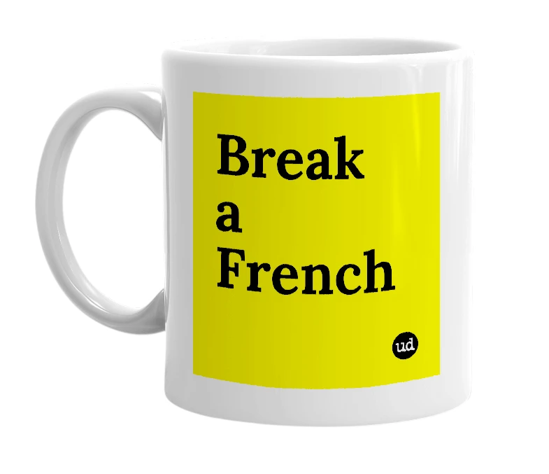 White mug with 'Break a French' in bold black letters