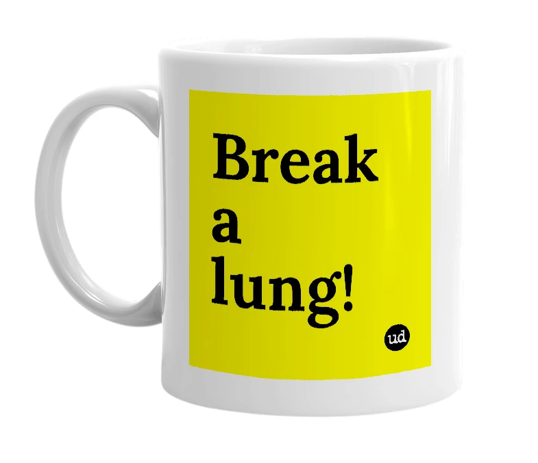 White mug with 'Break a lung!' in bold black letters