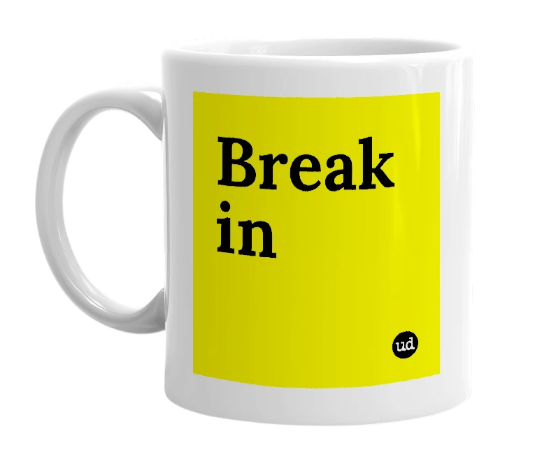White mug with 'Break in' in bold black letters