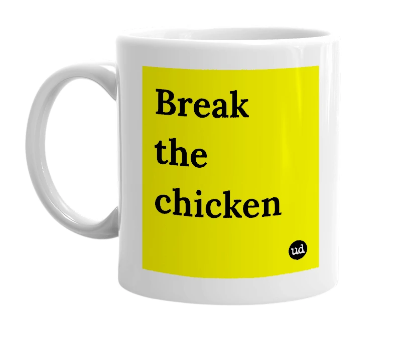 White mug with 'Break the chicken' in bold black letters