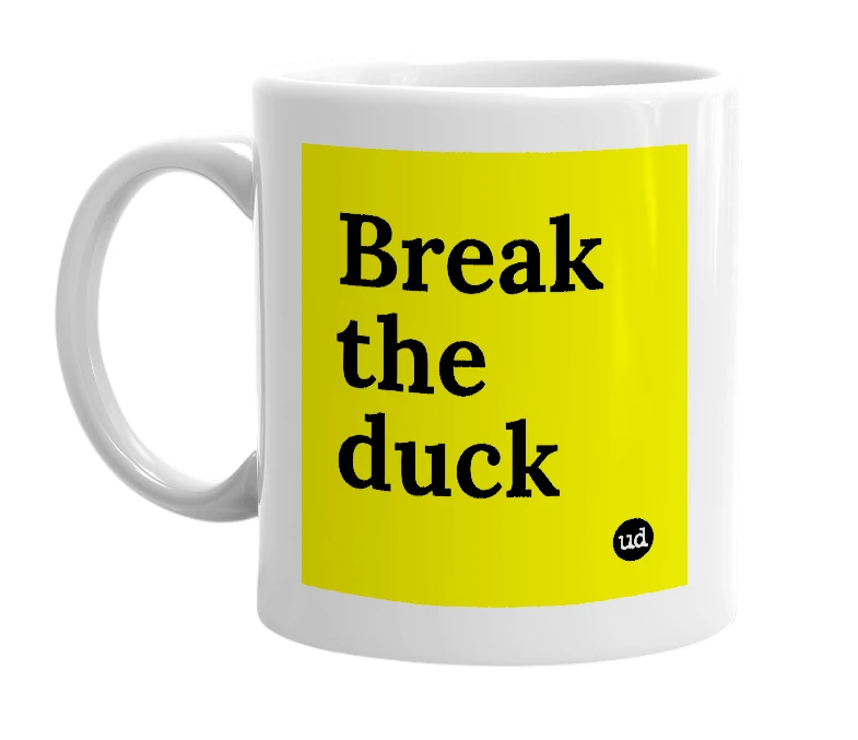 White mug with 'Break the duck' in bold black letters