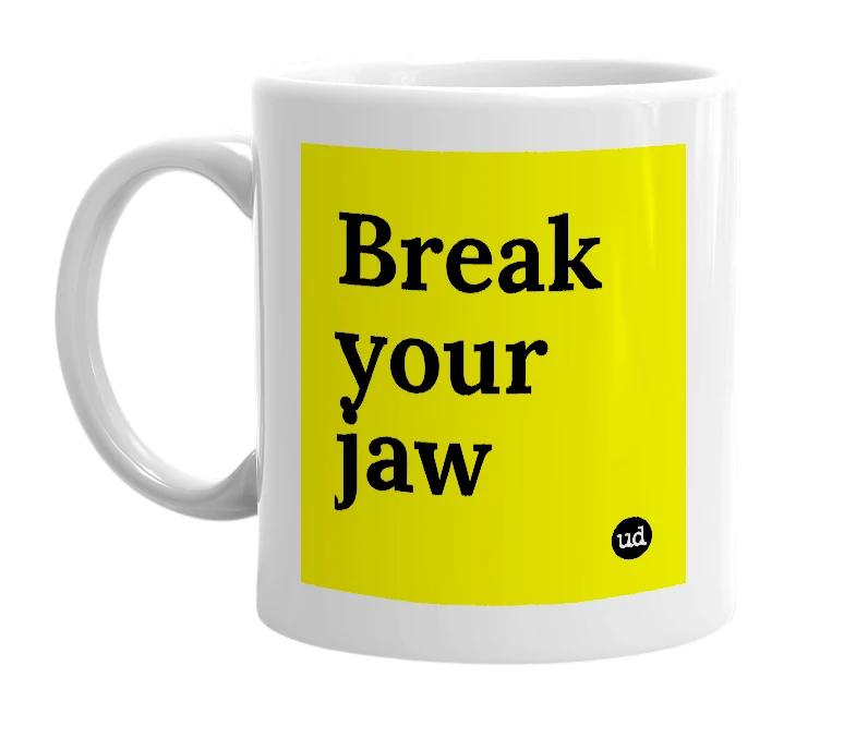 White mug with 'Break your jaw' in bold black letters