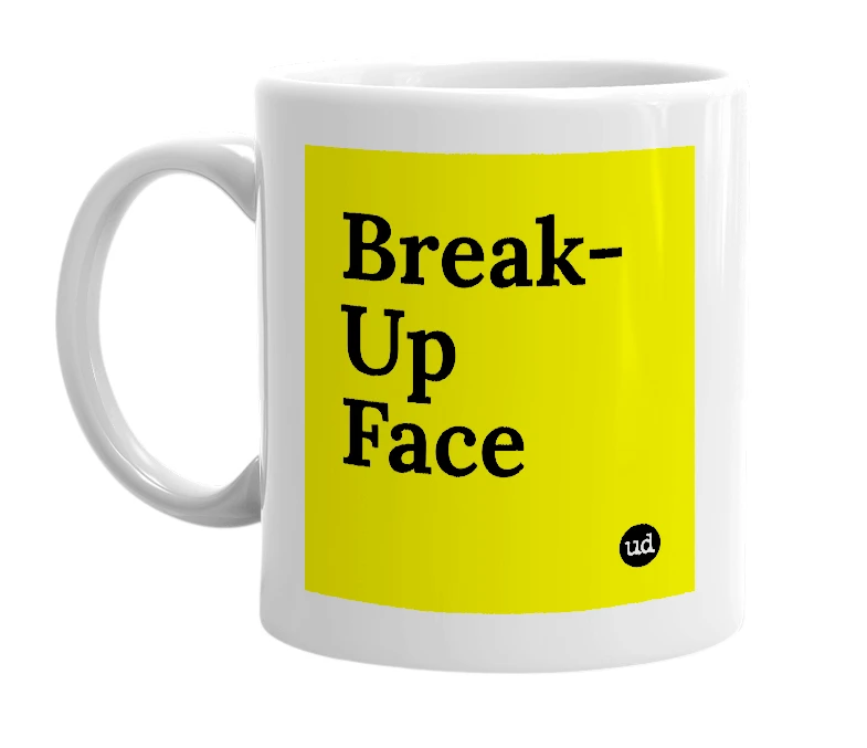 White mug with 'Break-Up Face' in bold black letters