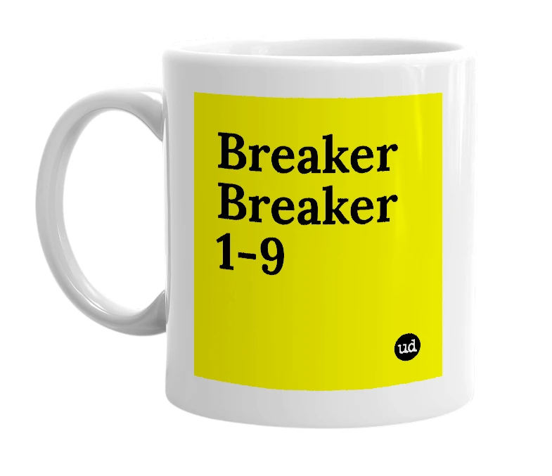 White mug with 'Breaker Breaker 1-9' in bold black letters