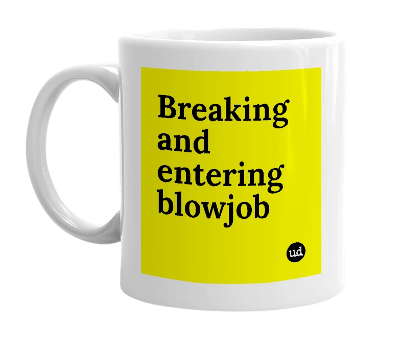 White mug with 'Breaking and entering blowjob' in bold black letters
