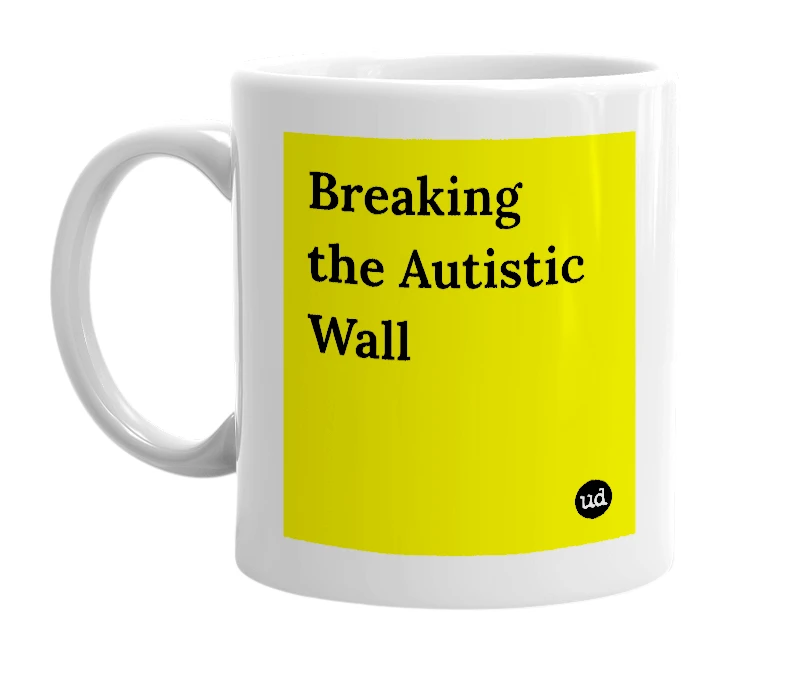 White mug with 'Breaking the Autistic Wall' in bold black letters
