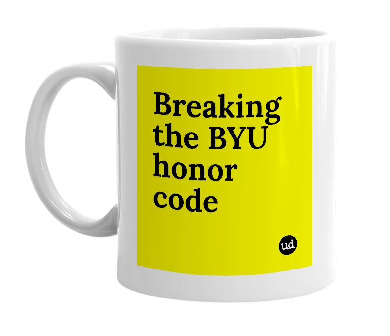White mug with 'Breaking the BYU honor code' in bold black letters