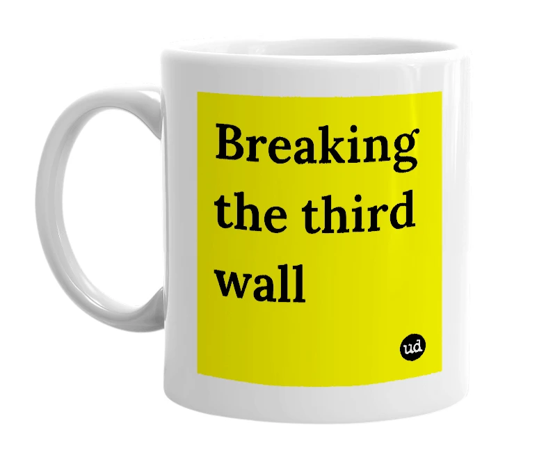White mug with 'Breaking the third wall' in bold black letters