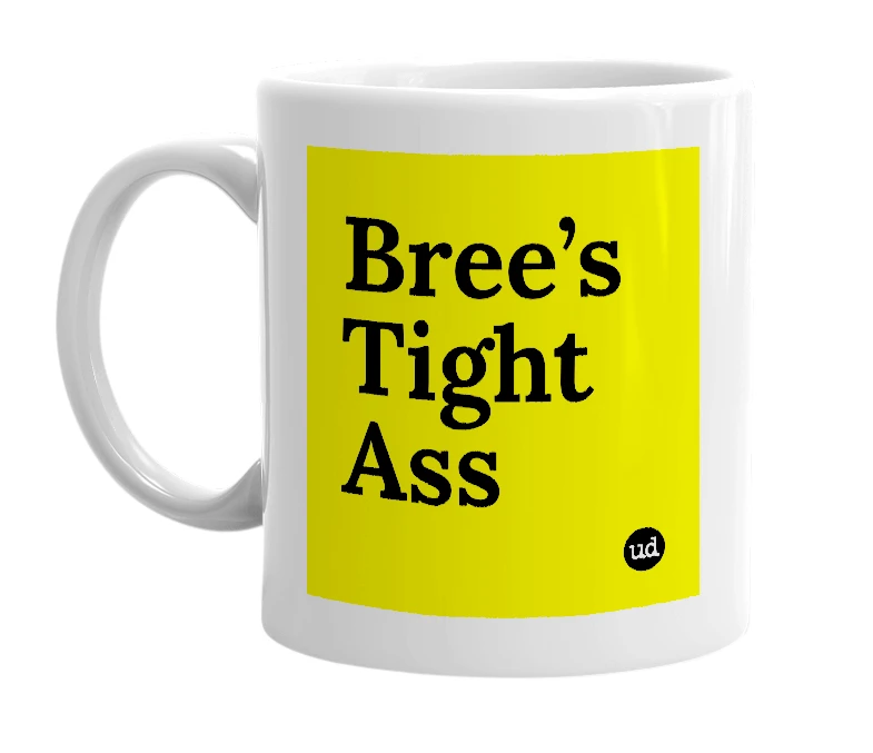 White mug with 'Bree’s Tight Ass' in bold black letters