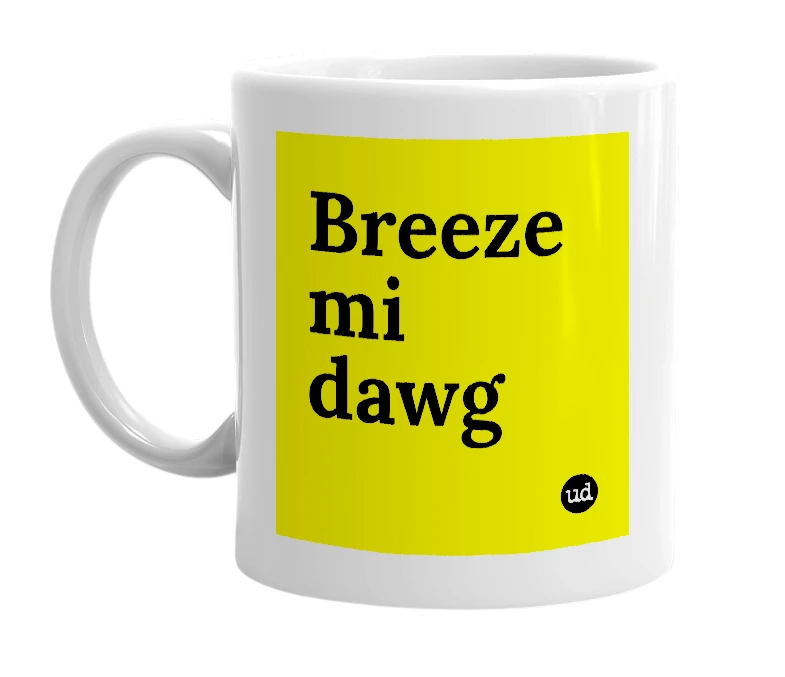 White mug with 'Breeze mi dawg' in bold black letters