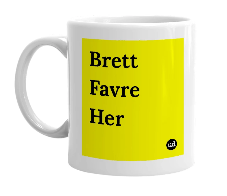 White mug with 'Brett Favre Her' in bold black letters