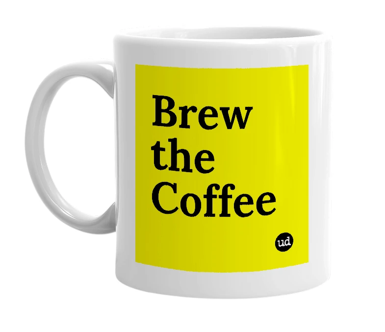 White mug with 'Brew the Coffee' in bold black letters