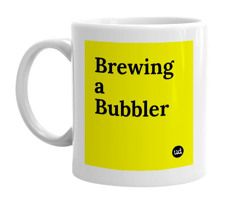 White mug with 'Brewing a Bubbler' in bold black letters