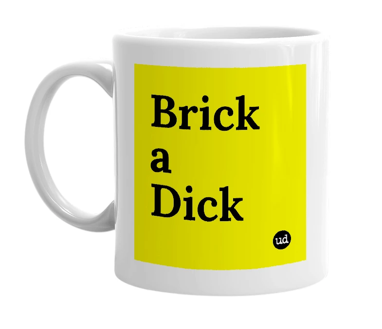 White mug with 'Brick a Dick' in bold black letters