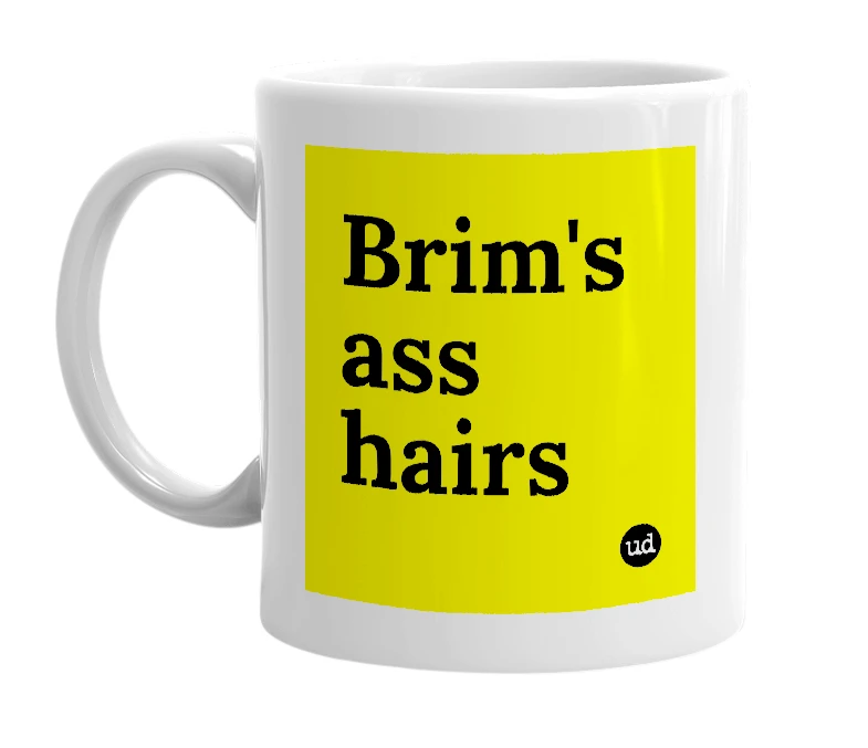 White mug with 'Brim's ass hairs' in bold black letters