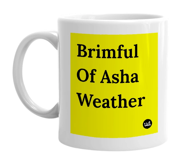 White mug with 'Brimful Of Asha Weather' in bold black letters