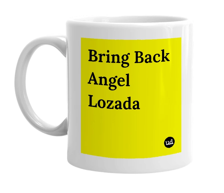 White mug with 'Bring Back Angel Lozada' in bold black letters