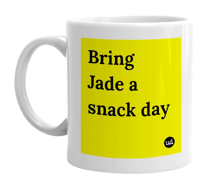 White mug with 'Bring Jade a snack day' in bold black letters