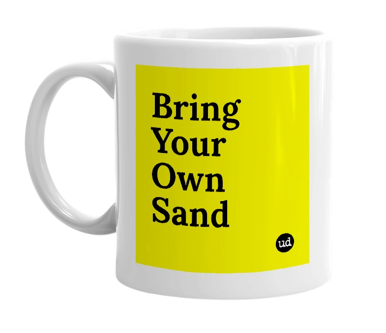White mug with 'Bring Your Own Sand' in bold black letters