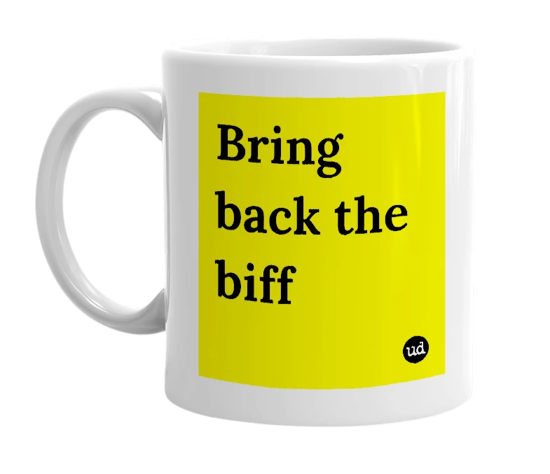White mug with 'Bring back the biff' in bold black letters