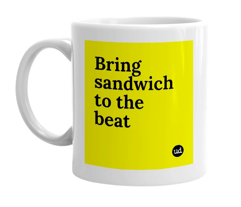 White mug with 'Bring sandwich to the beat' in bold black letters
