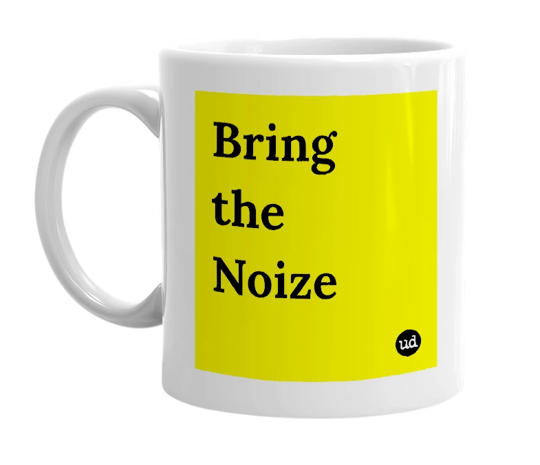White mug with 'Bring the Noize' in bold black letters