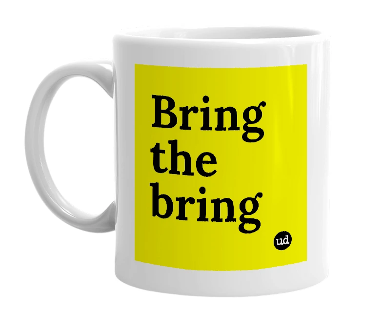 White mug with 'Bring the bring' in bold black letters