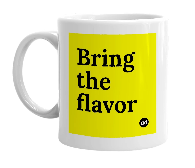 White mug with 'Bring the flavor' in bold black letters