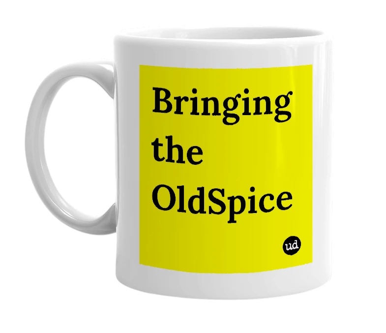 White mug with 'Bringing the OldSpice' in bold black letters