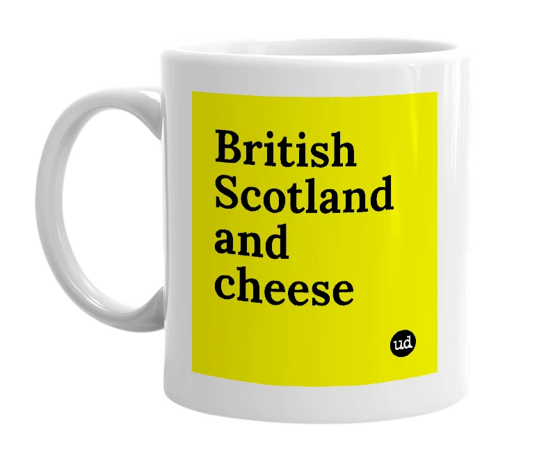 White mug with 'British Scotland and cheese' in bold black letters