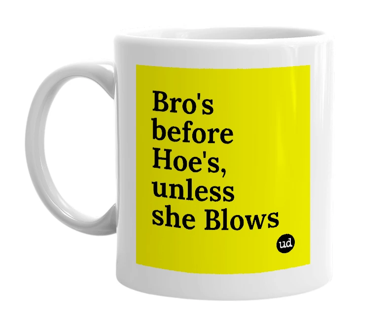 White mug with 'Bro's before Hoe's, unless she Blows' in bold black letters