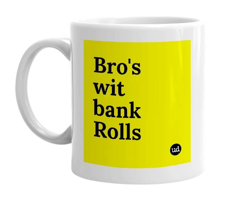 White mug with 'Bro's wit bank Rolls' in bold black letters