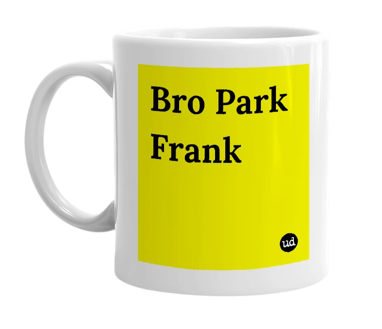 White mug with 'Bro Park Frank' in bold black letters