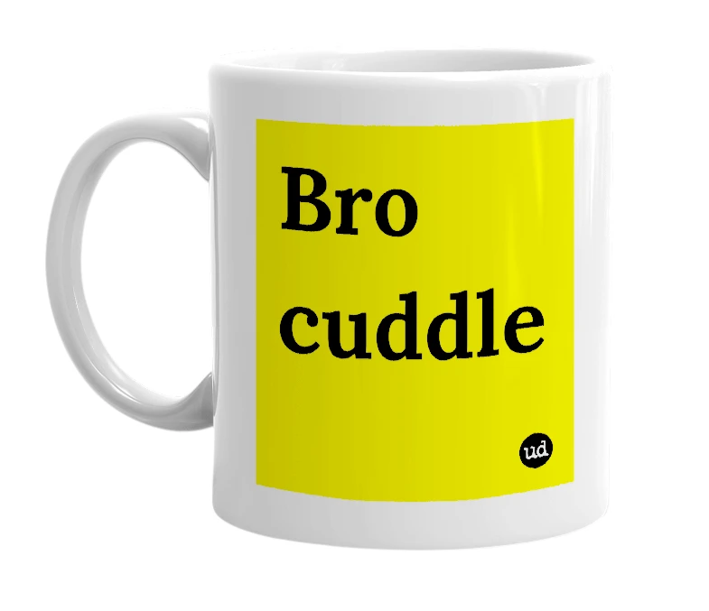 White mug with 'Bro cuddle' in bold black letters