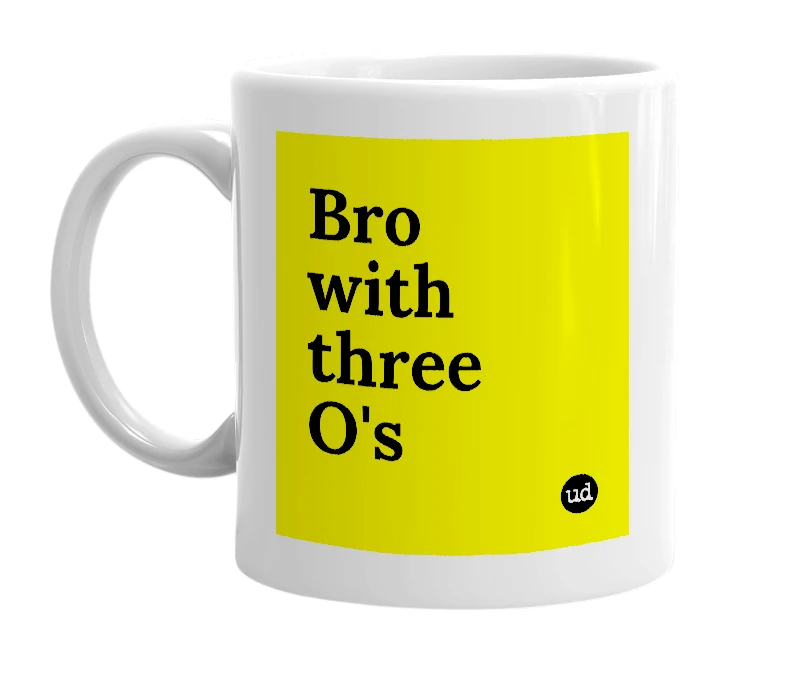White mug with 'Bro with three O's' in bold black letters