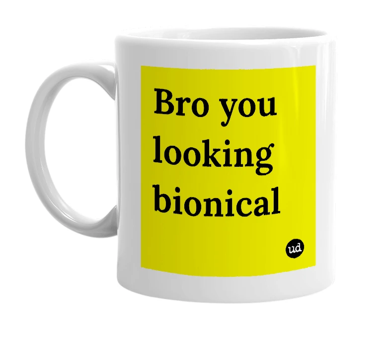 White mug with 'Bro you looking bionical' in bold black letters