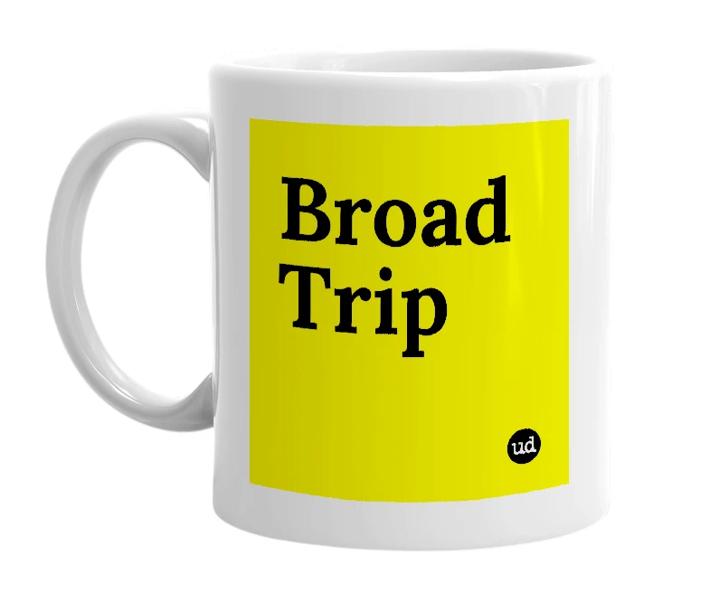 White mug with 'Broad Trip' in bold black letters