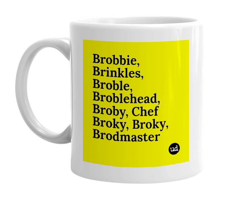 White mug with 'Brobbie, Brinkles, Broble, Broblehead, Broby, Chef Broky, Broky, Brodmaster' in bold black letters